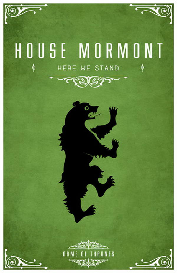 House Mormont of Bear Island is a vassal house that holds fealty to House Stark of Winterfell. Their sigil is a black bear in a green wood and the motto is 'Here We Stand'.