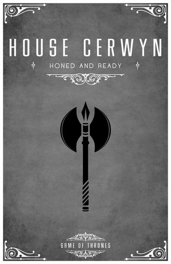 House Cerwyn is a vassal house that holds fealty to House Stark of Winterfell. The sigil is a black battle-axe on silver and their words are 'Honed And Ready'.
