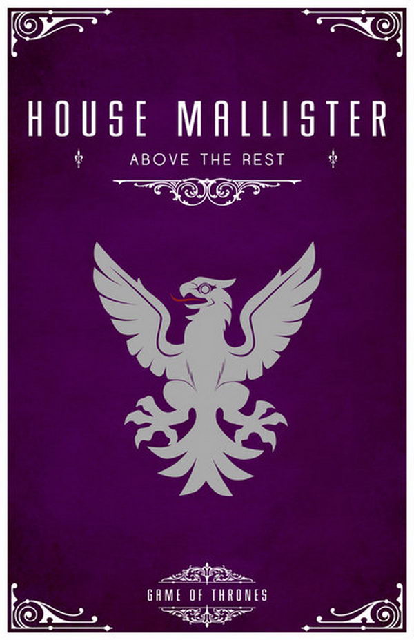House Mallister of Seagard is a vassal house that holds fealty to House Tully of Riverrun. The sigil is a silver eagle and their motto is 'Above The Rest'.