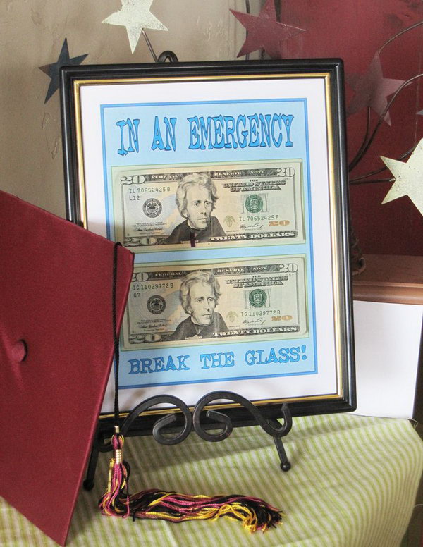 Cash Frame Graduation Gift. Print off the pages you want, attach the money and put it in a frame. Prepare the emergency money inside ahead of time for the emergent need in the future. It also serves as a beautiful decor.