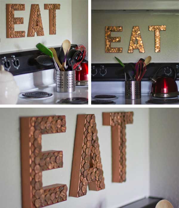 Loose Change Eat Sign.  Using cardboard paper mache letters, copper paint, and pennies to make these unique home decor pieces. You can make with any letters as you like. Get more instructions 
