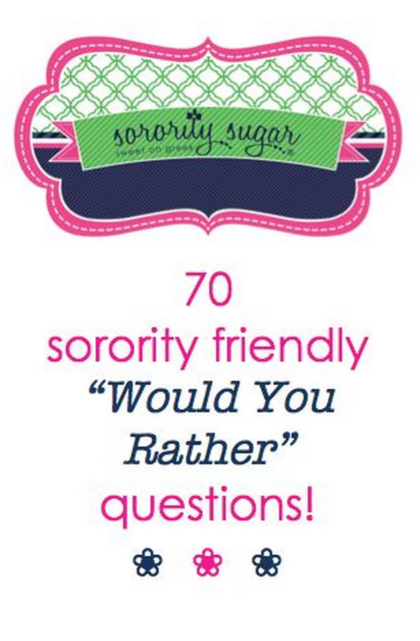 70 Sorority Friendly 'Would You Rather?' Questions! Create your own specific greek community questions too for extra fun. The game of impossible choices 'Would You Rather' makes for a great icebreaker activity. 
